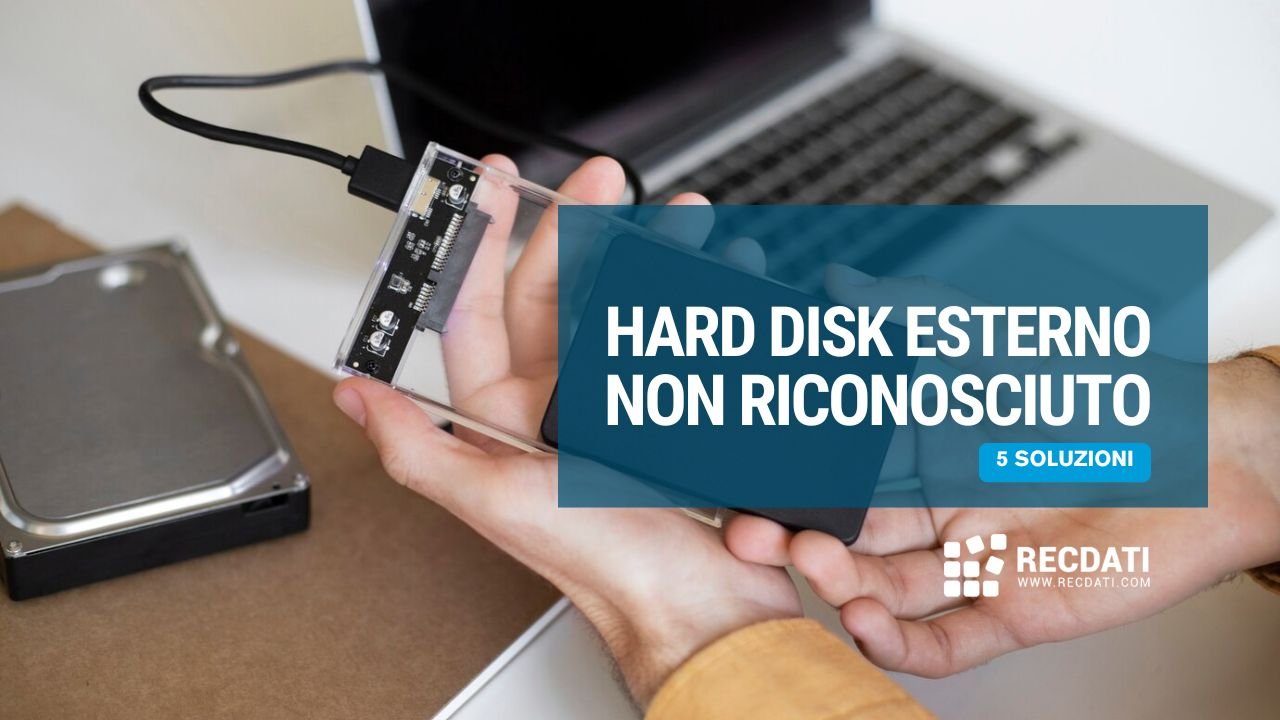 Hard Disk esterno non riconosciuto: 5 soluzioni efficaci